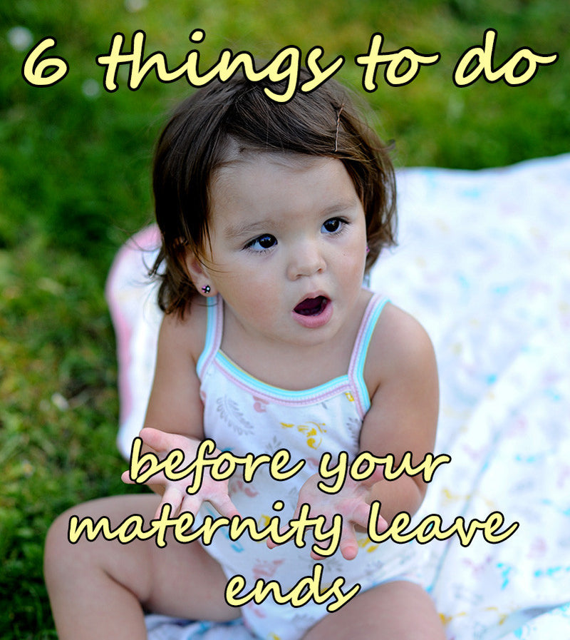 Six Things To Do Before Your Maternity Leave Ends